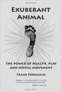 review of Frank Forencich book Exuberant Animal by Bob Wood at Physical Solutions